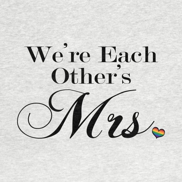 We're Each Other's Mrs. Lesbian Pride Typography by LiveLoudGraphics